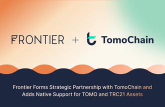 Frontier Forms Strategic Partnership with TomoChain and Adds Native Support for TOMO and TRC21 Assets